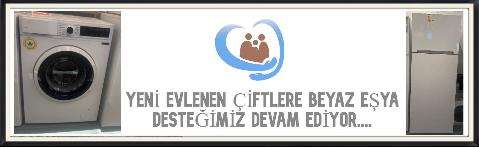 YENİ EVLENEN ÇİFTLERE BEYAZ EŞYA DESTEĞİMİZ DEVAM EDİYOR